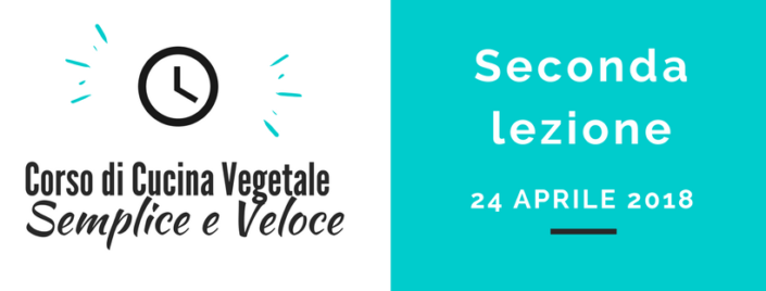 SECONDA LEZIONE CORSO DI CUCINA VEGETALE SEMPLICE E VELOCE